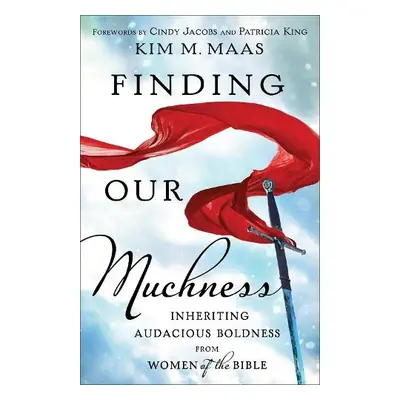 Finding Our Muchness - Maas, Kim M.