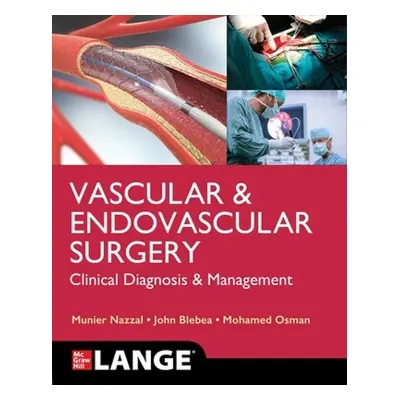 LANGE Vascular and Endovascular Surgery: Clinical Diagnosis and Management - Nazzal, Munier a Bl