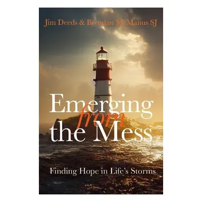 Emerging from the Mess - McManus, Brendan (SJ) a Deeds, Jim