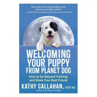 Welcoming Your Puppy from Planet Dog - Callahan, Kathy