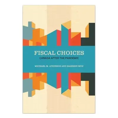 Fiscal Choices - Atkinson, Michael M. a Mou, Haizhen