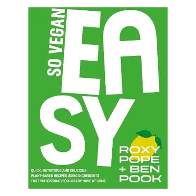 So Vegan: EASY - SO VEGAN a Pope, Roxy a Pook, Ben