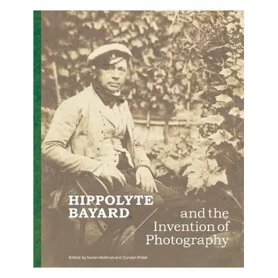 Hippolyte Bayard and the Invention of Photography