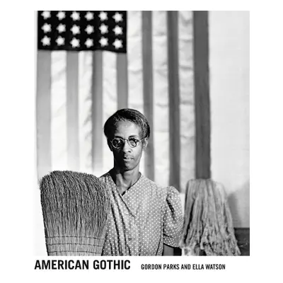 Gordon Parks: American Gothic