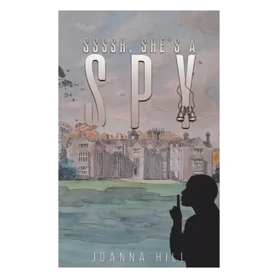 Ssssh, She's a Spy - Hill, Joanna