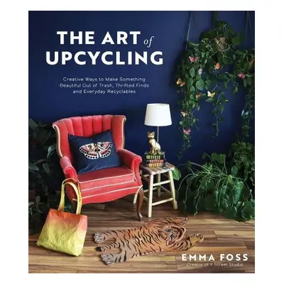 Art of Upcycling - Foss, Emma