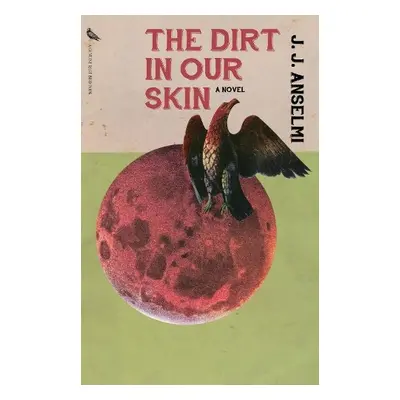 Dirt in Our Skin - Anselmi, J. J.