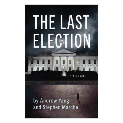 Last Election - Yang, Andrew a Marche, Stephen