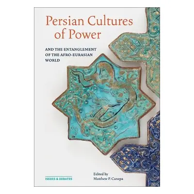 Persian Cultures of Power and the Entanglement of the Afro-Eurasian World