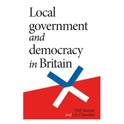 Local Government and Democracy in Britain - Barnett, Neil a Chandler, J.