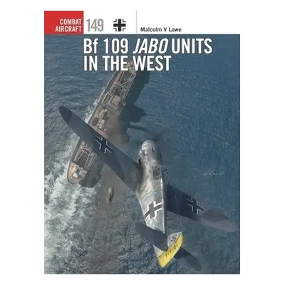 Bf 109 Jabo Units in the West - Lowe, Malcolm V.