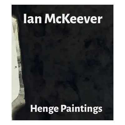 Ian Mckeever - Henge Paintings - McKeever, Ian a Moorhouse, Paul a Wood, Jon