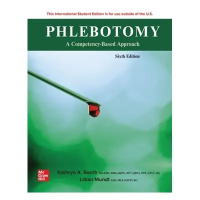 Phlebotomy: A Competency Based Approach ISE - Booth, Kathryn a Mundt, Lillian