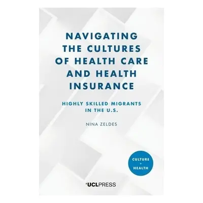 Navigating the Cultures of Health Care and Health Insurance - Zeldes, Nina