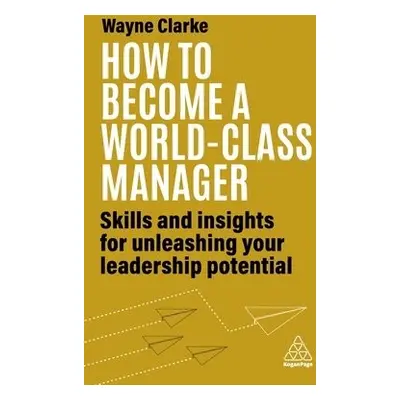 How to Become a World-Class Manager - Clarke, Wayne