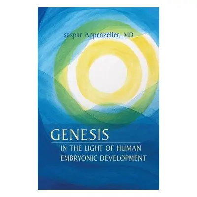 Genesis in the Light of Human Embryonic Development - Appenzeller, Kaspar