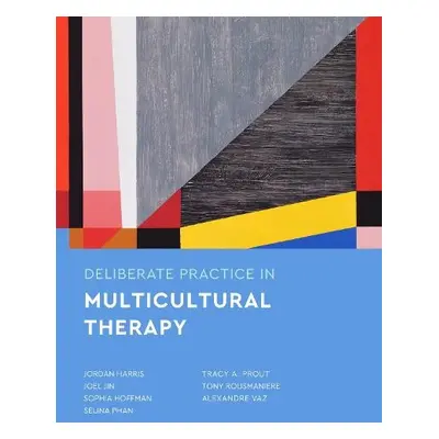 Deliberate Practice in Multicultural Therapy - Harris, Jordan a Jin, Joel a Hoffman, Sophia a Ph