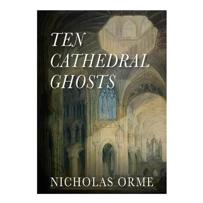 Ten Cathedral Ghosts - Orme, Nicholas