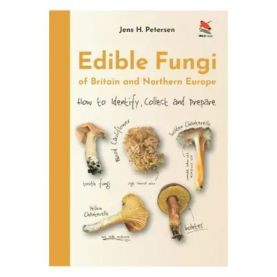 Edible Fungi of Britain and Northern Europe - Petersen, Jens Henrik