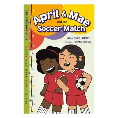 April a Mae and the Soccer Match - Lambert, Megan Dowd a Dengoue, Briana