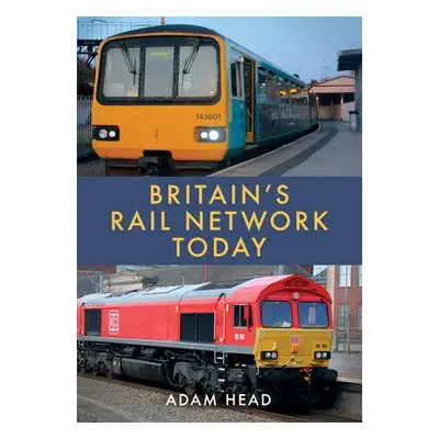 Britain’s Rail Network Today - Head, Adam