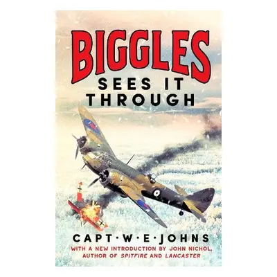 Biggles Sees It Through - Johns, Captain W. E.