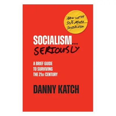 Socialism . . . Seriously - Katch, Danny