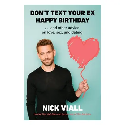 Don't Text Your Ex Happy Birthday - Viall, Nick