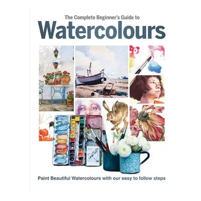 Complete Beginner's Guide To Watercolours - Grafton, Phillipa