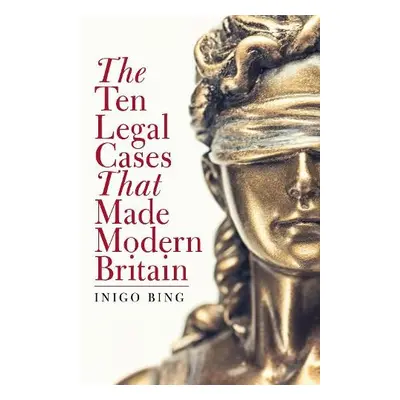 Ten Legal Cases That Made Modern Britain - Bing, Inigo