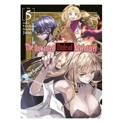 Unwanted Undead Adventurer (Light Novel): Volume 5 - Okano, Yu