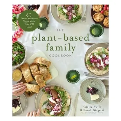 Plant-Based Family Cookbook - Swift, Claire a Biagetti, Sarah