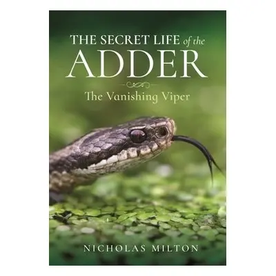 Secret Life of the Adder - Milton, Nicholas