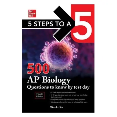 5 Steps to a 5: 500 AP Biology Questions to Know by Test Day, Fourth Edition - Lebitz, Mina