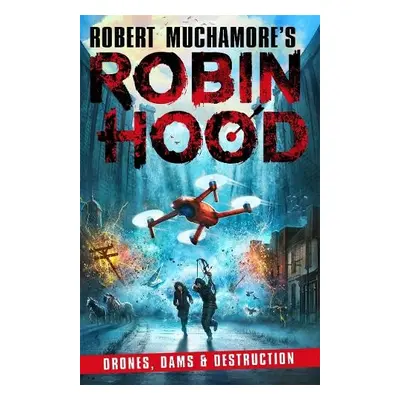 Robin Hood 4: Drones, Dams a Destruction (Robert Muchamore's Robin Hood) - Muchamore, Robert