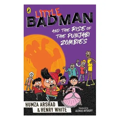 Little Badman and the Rise of the Punjabi Zombies - Arshad, Humza a White, Henry