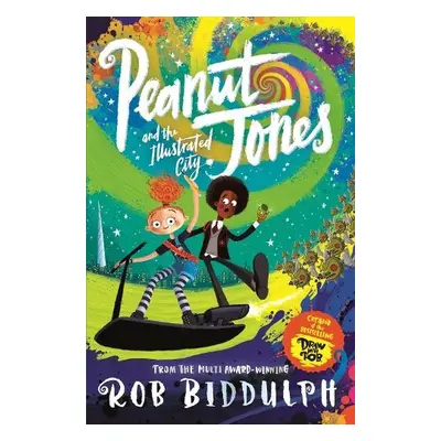 Peanut Jones and the Illustrated City: from the creator of Draw with Rob - Biddulph, Rob