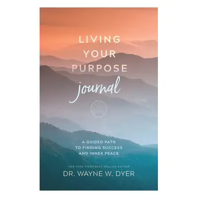 Living Your Purpose Journal - Dyer, Wayne