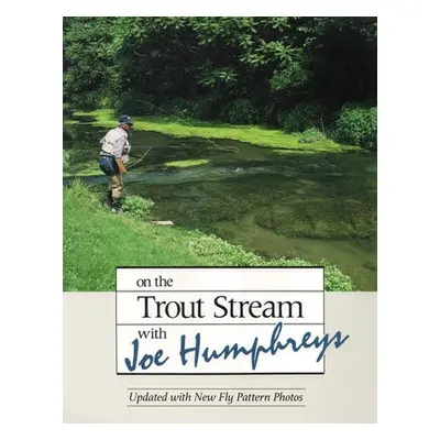 On the Trout Stream with Joe Humphreys - Humphreys, Joe