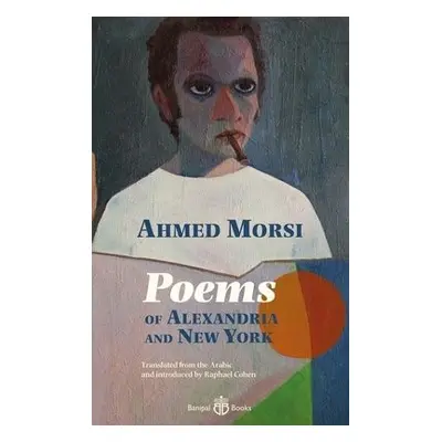 Poems of Alexandria and New York - Morsi, Ahmed