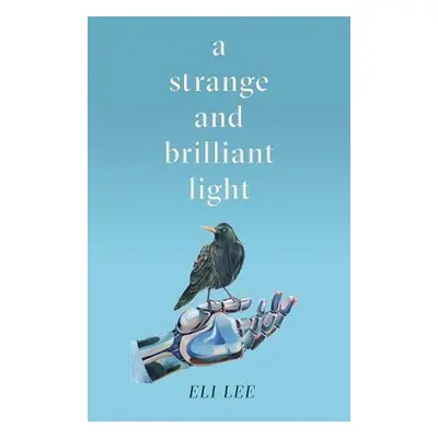 Strange and Brilliant Light: Winner of the Writers' Guild Best First Novel Award - Lee, Eli