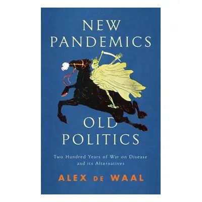 New Pandemics, Old Politics - de Waal, Alex