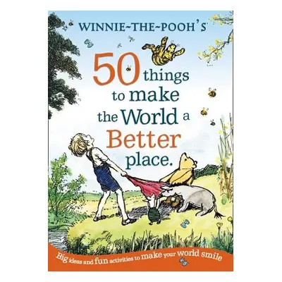 Winnie the Pooh: 50 Things to Make the World a Better Place - Disney