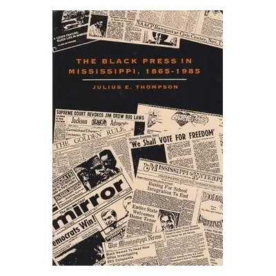 Black Press in Mississippi, 1865-1985 - Thompson, Julius E.