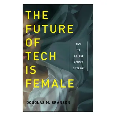 Future of Tech Is Female - Branson, Douglas M.