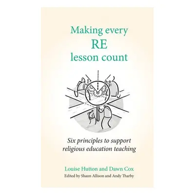 Making Every RE Lesson Count - Cox, Dawn a Hutton, Louise