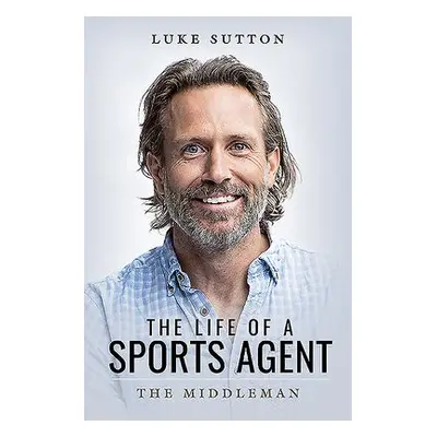 Life of a Sports Agent - Sutton, Luke