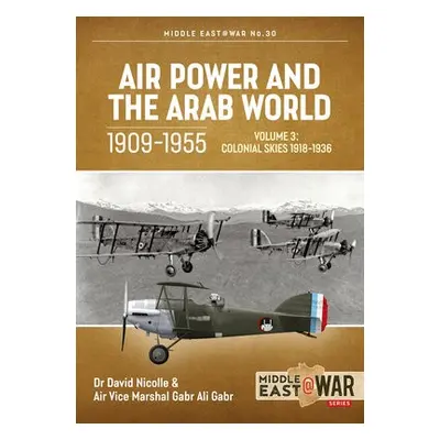 Air Power and the Arab World, 1909-1955 - Nicolle, David