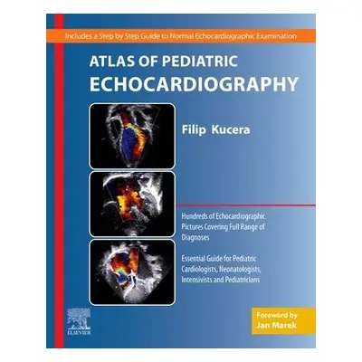 Atlas of Pediatric Echocardiography - Kucera, Filip (Great Ormond Street Hospital, London, Unite