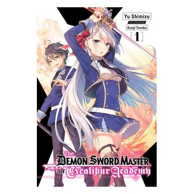 Demon Sword Master of Excalibur Academy, Vol. 1 (light novel) - Tosaka, Asagi a Shimizu, Yuu